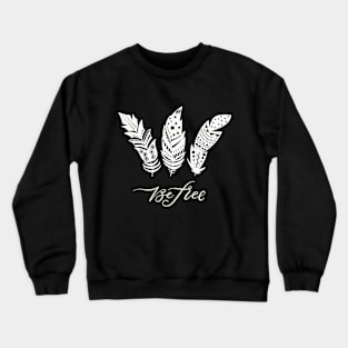 Be Free feathers Crewneck Sweatshirt